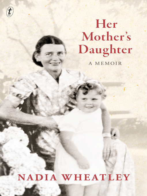 Title details for Her Mother's Daughter: a Memoir by Nadia Wheatley - Available